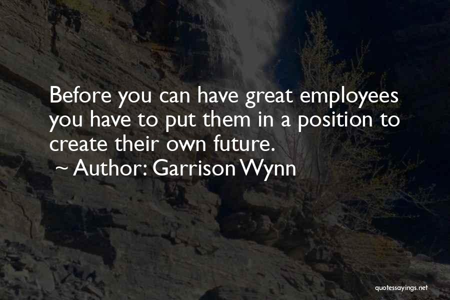 Great Employees Quotes By Garrison Wynn