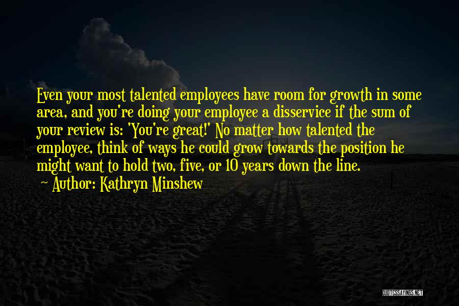 Great Employees Quotes By Kathryn Minshew
