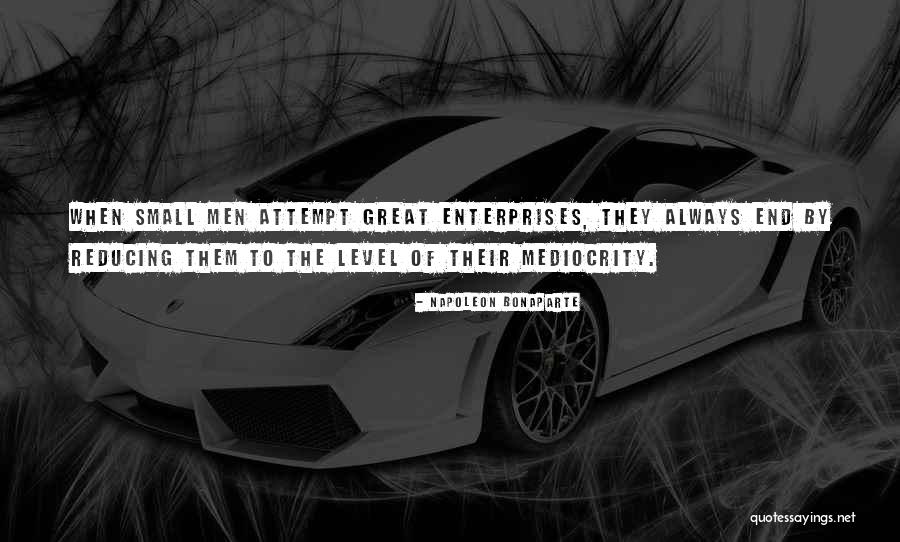 Great Enterprises Quotes By Napoleon Bonaparte Great Enterprises Quotes By Napoleon Bonaparte