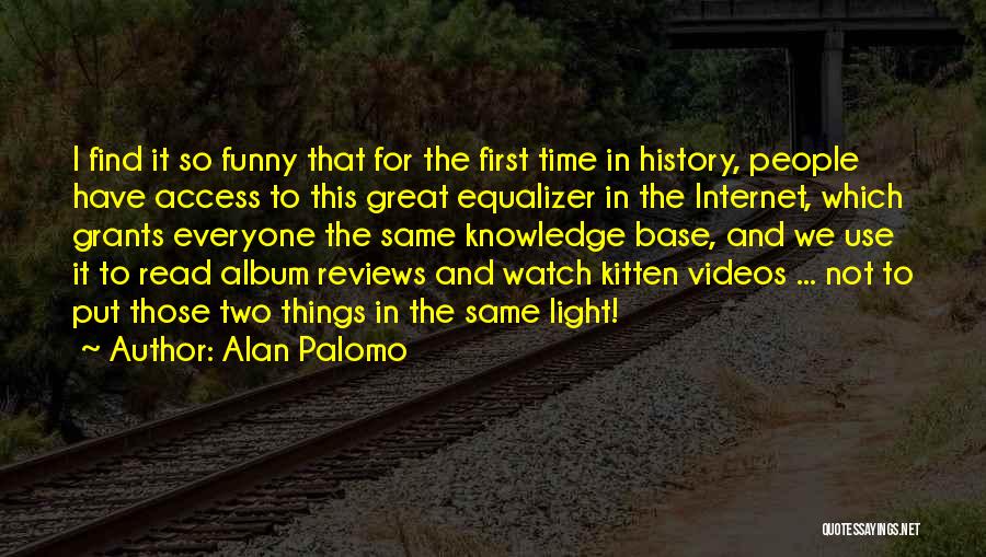 Great Equalizer Quotes By Alan Palomo