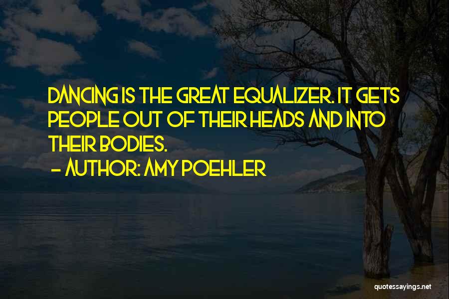 Great Equalizer Quotes By Amy Poehler