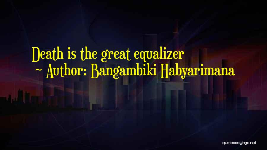 Great Equalizer Quotes By Bangambiki Habyarimana