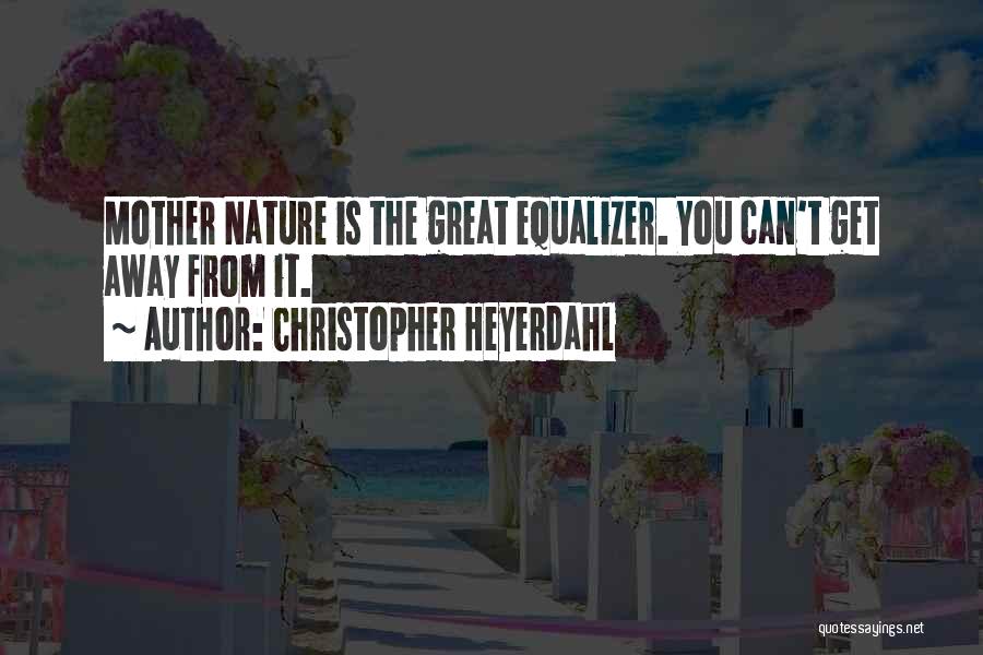 Great Equalizer Quotes By Christopher Heyerdahl