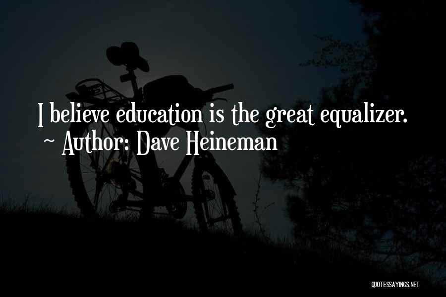 Great Equalizer Quotes By Dave Heineman