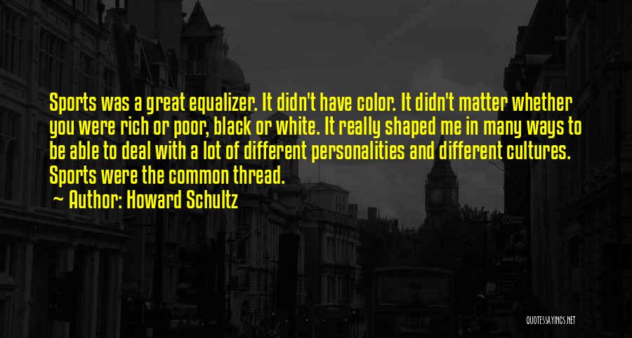 Great Equalizer Quotes By Howard Schultz