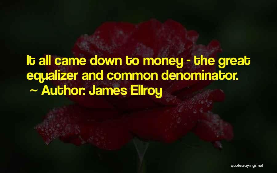 Great Equalizer Quotes By James Ellroy