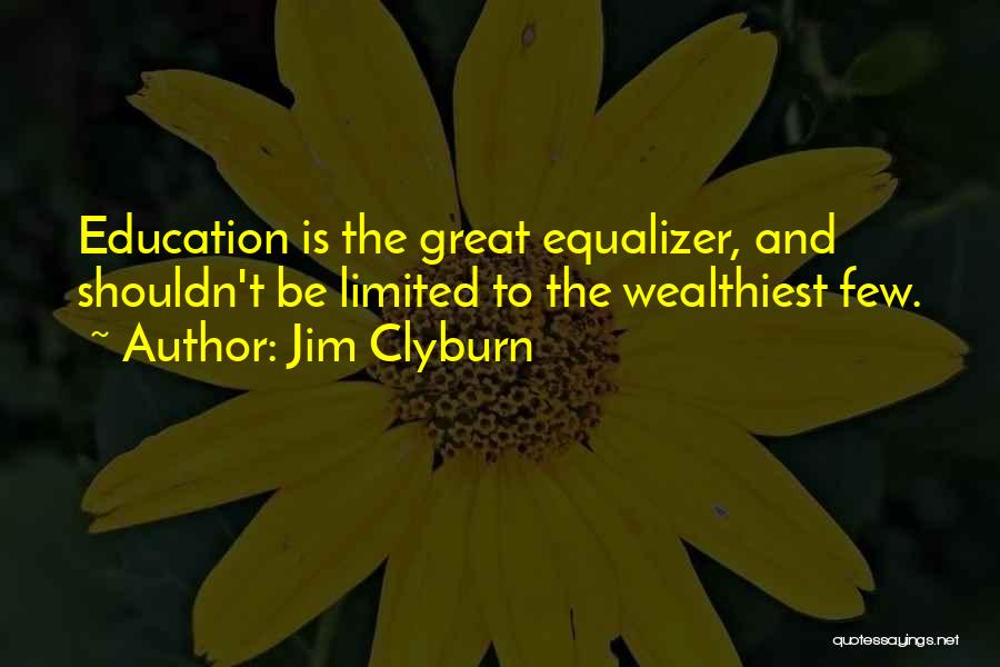 Great Equalizer Quotes By Jim Clyburn
