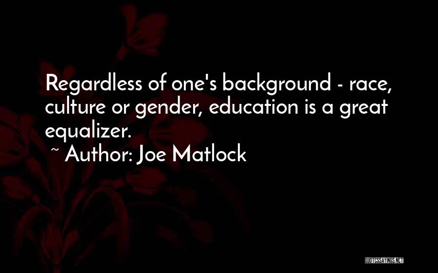 Great Equalizer Quotes By Joe Matlock