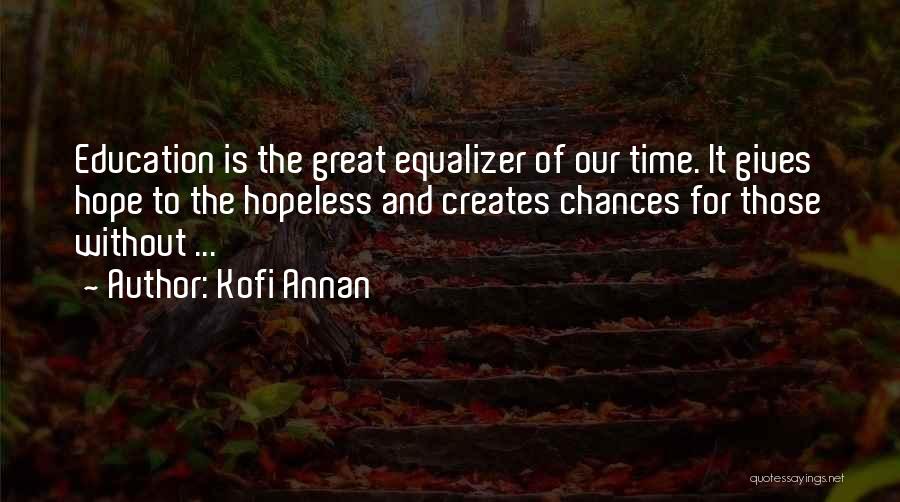 Great Equalizer Quotes By Kofi Annan