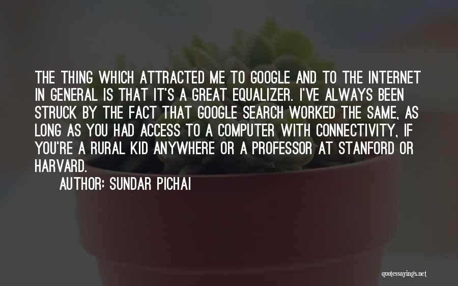 Great Equalizer Quotes By Sundar Pichai