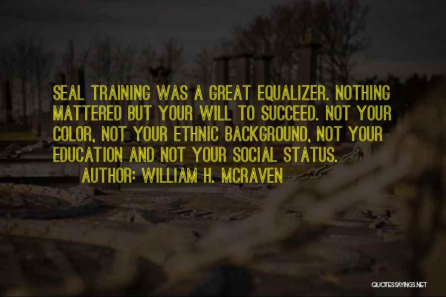 Great Equalizer Quotes By William H. McRaven