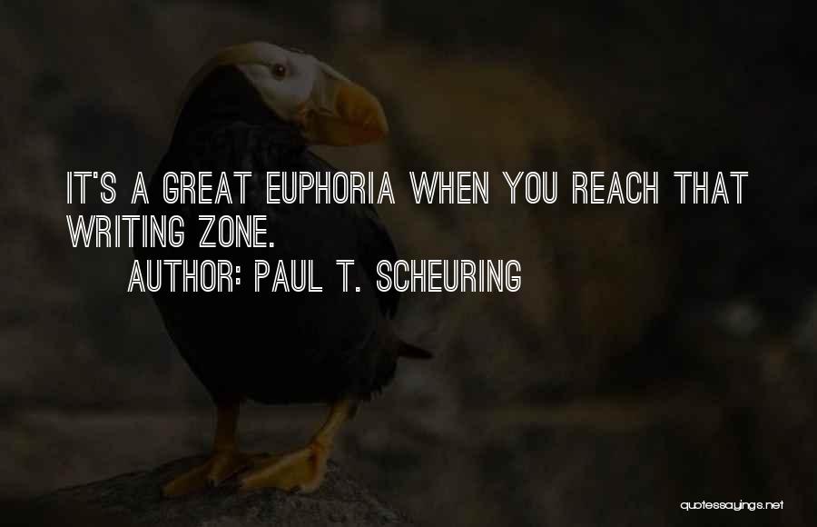 Great Euphoria Quotes By Paul T. Scheuring