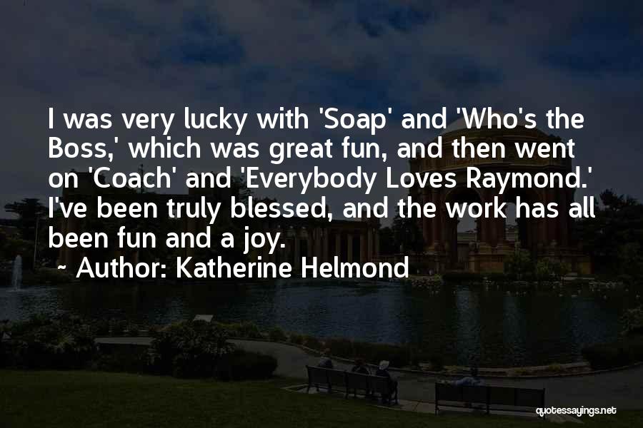 Great Everybody Loves Raymond Quotes By Katherine Helmond