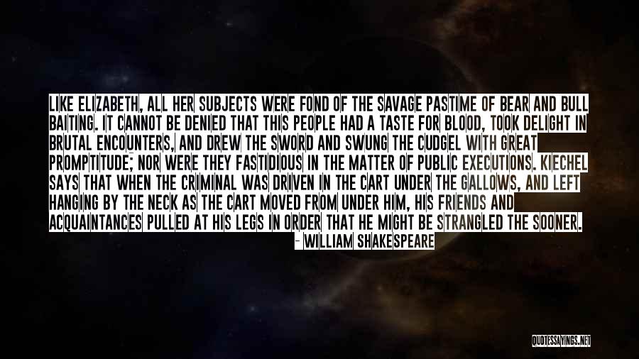 Great Executions Quotes By William Shakespeare