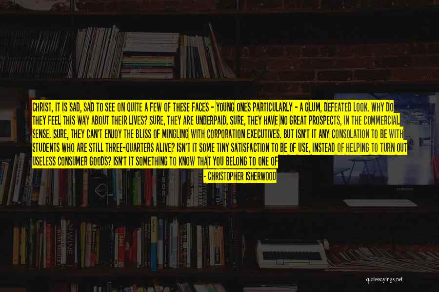 Great Executives Quotes By Christopher Isherwood Great Executives Quotes By Christopher Isherwood