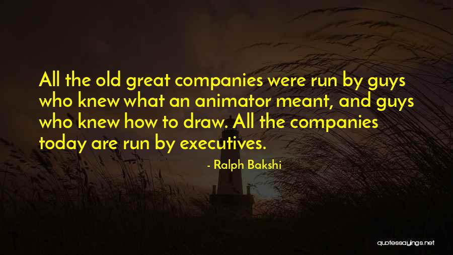 Great Executives Quotes By Ralph Bakshi Great Executives Quotes By Ralph Bakshi