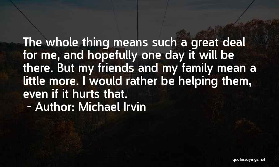 Great Family And Friends Quotes By Michael Irvin