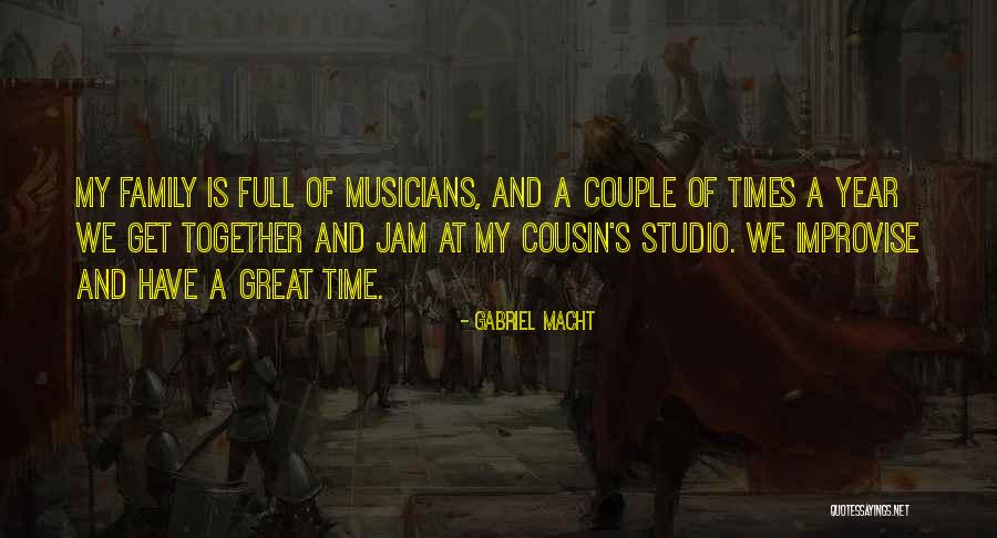 Great Family Times Quotes By Gabriel Macht Great Family Times Quotes By Gabriel Macht