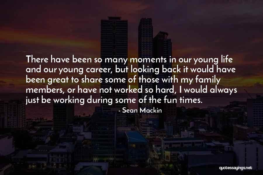 Great Family Times Quotes By Sean Mackin