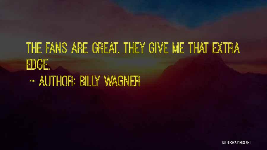 Great Fans Quotes By Billy Wagner