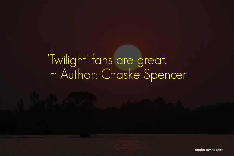 Great Fans Quotes By Chaske Spencer