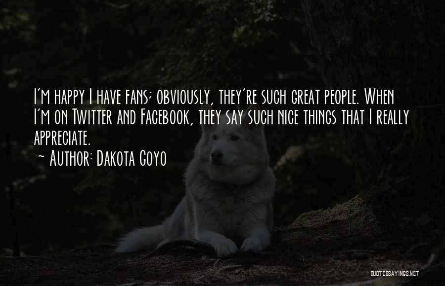 Great Fans Quotes By Dakota Goyo