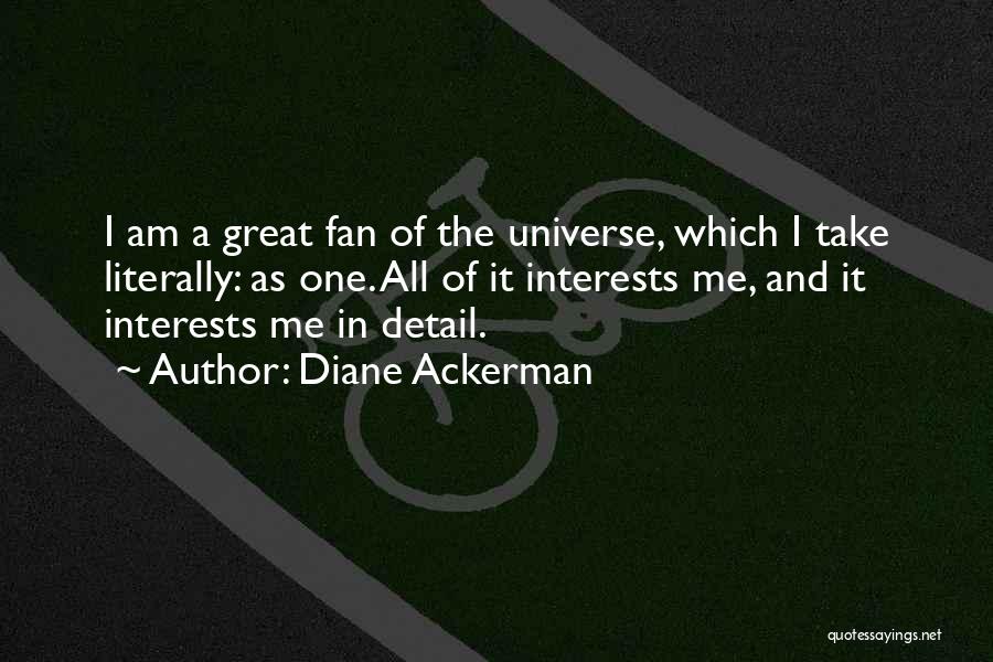 Great Fans Quotes By Diane Ackerman
