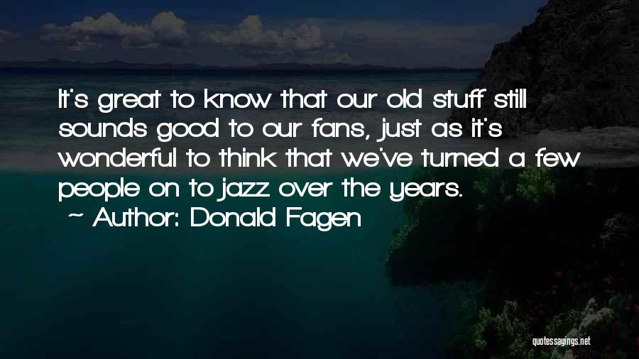 Great Fans Quotes By Donald Fagen