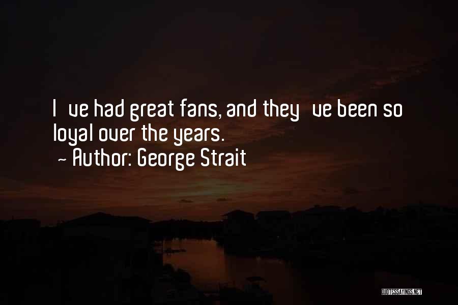 Great Fans Quotes By George Strait