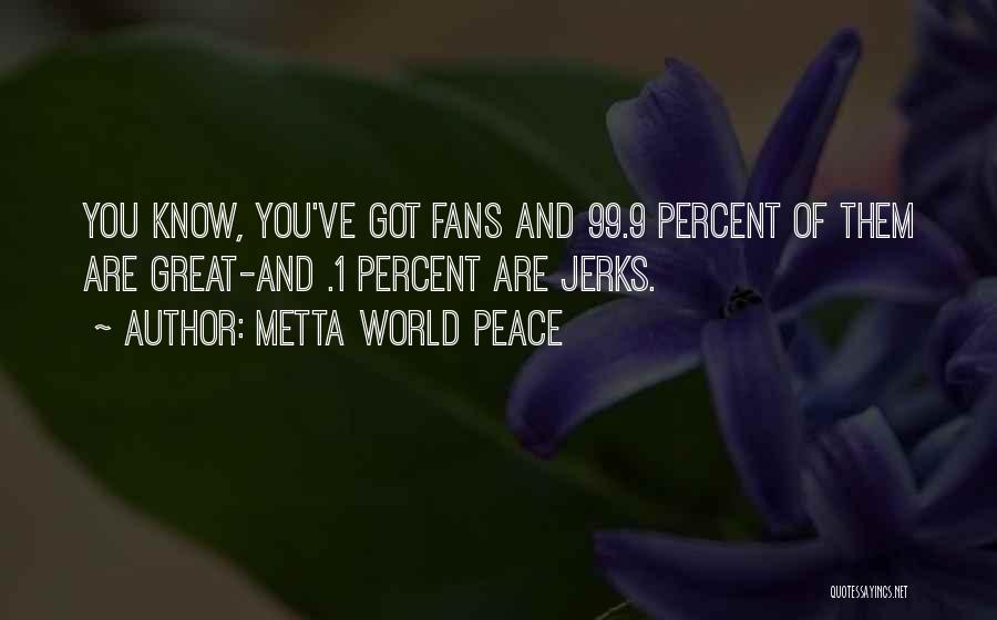 Great Fans Quotes By Metta World Peace