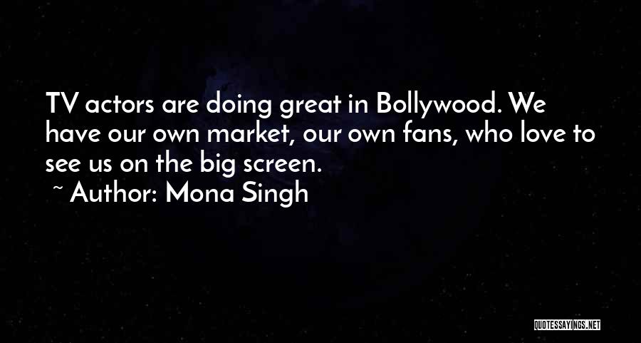 Great Fans Quotes By Mona Singh