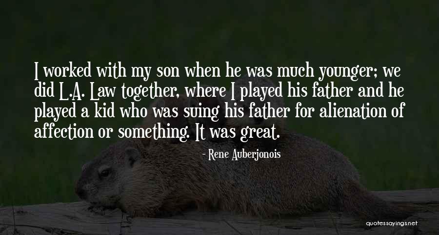 Great Father Son Quotes By Rene Auberjonois Great Father Son Quotes By Rene Auberjonois