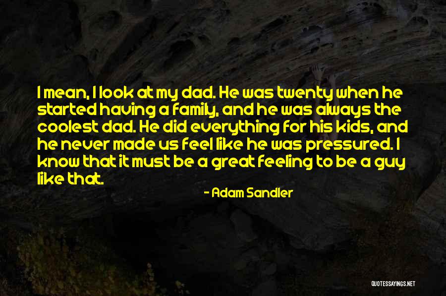 Great Fathers Quotes By Adam Sandler