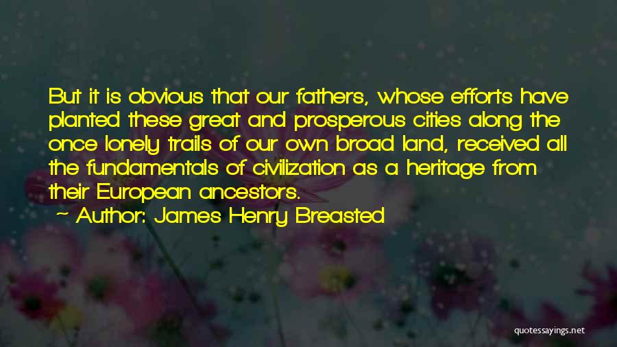 Great Fathers Quotes By James Henry Breasted