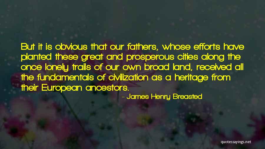 Great Fathers Quotes By James Henry Breasted