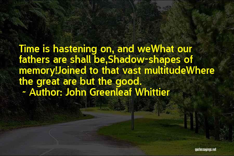 Great Fathers Quotes By John Greenleaf Whittier