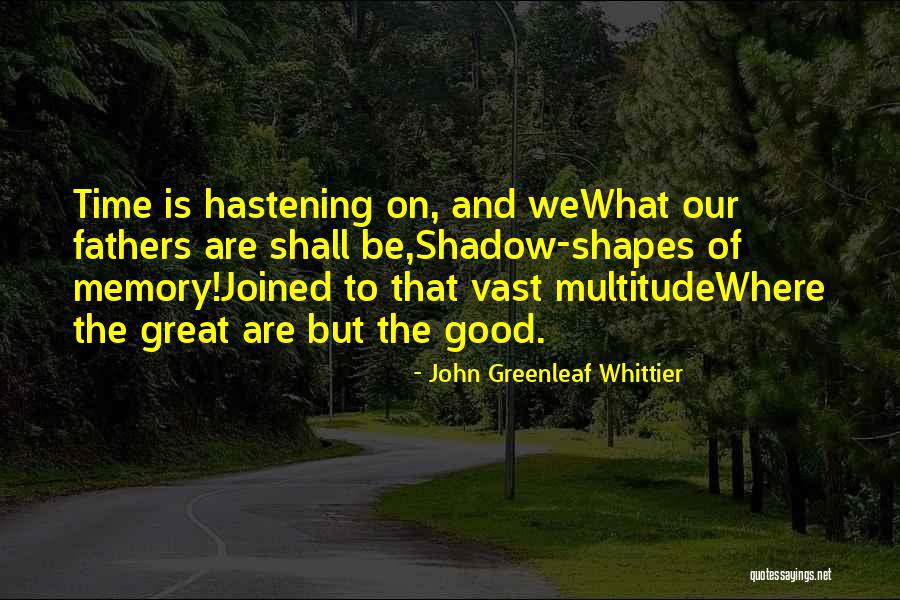 Great Fathers Quotes By John Greenleaf Whittier