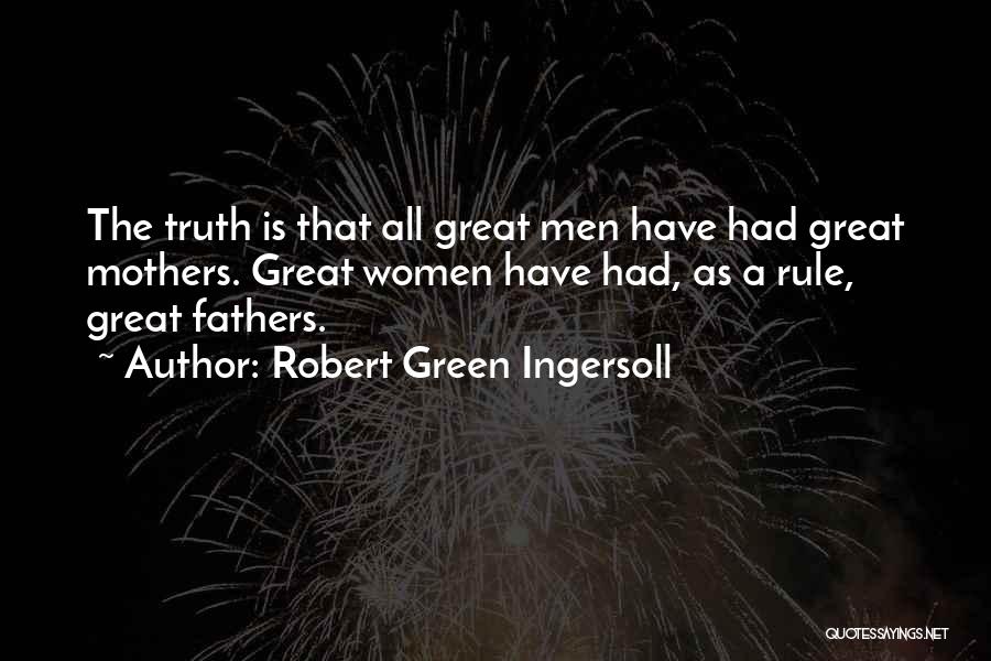 Great Fathers Quotes By Robert Green Ingersoll
