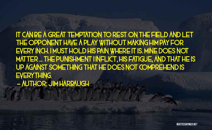 Great Fatigue Quotes By Jim Harbaugh