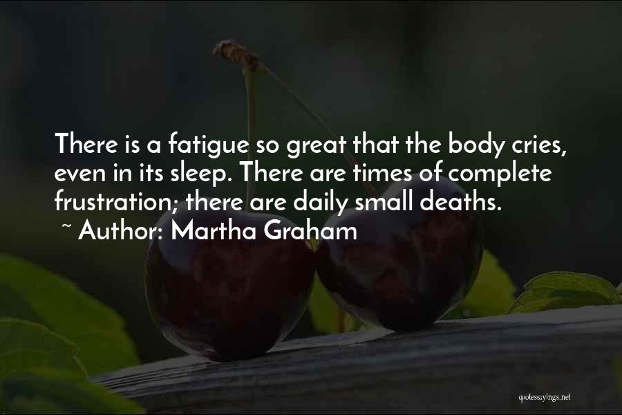 Great Fatigue Quotes By Martha Graham