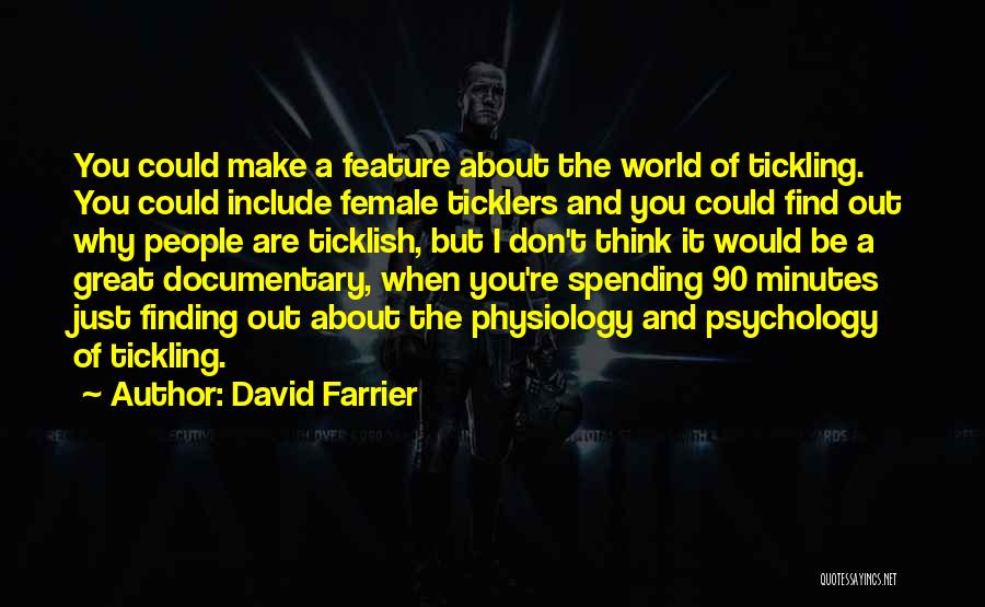 Great Feature Quotes By David Farrier