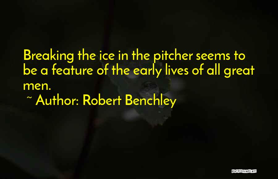 Great Feature Quotes By Robert Benchley