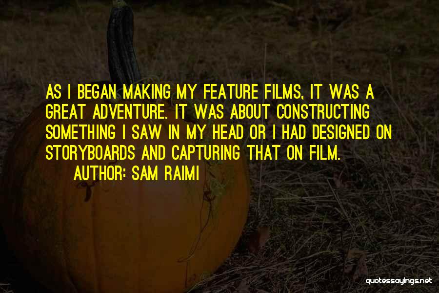 Great Feature Quotes By Sam Raimi