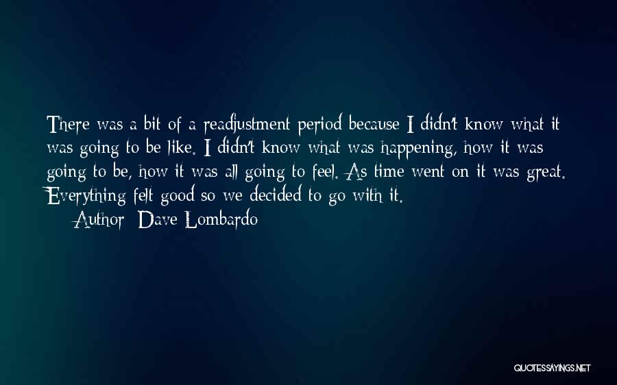 Great Feel Good Quotes By Dave Lombardo