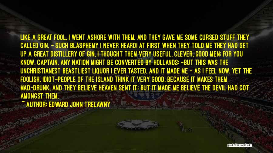 Great Feel Good Quotes By Edward John Trelawny