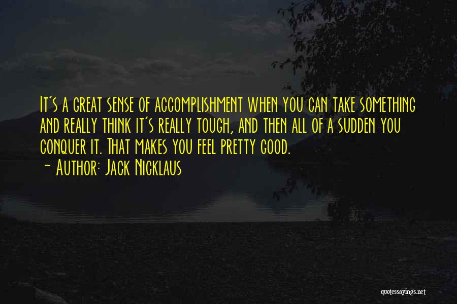 Great Feel Good Quotes By Jack Nicklaus