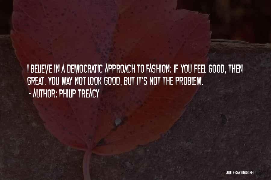 Great Feel Good Quotes By Philip Treacy