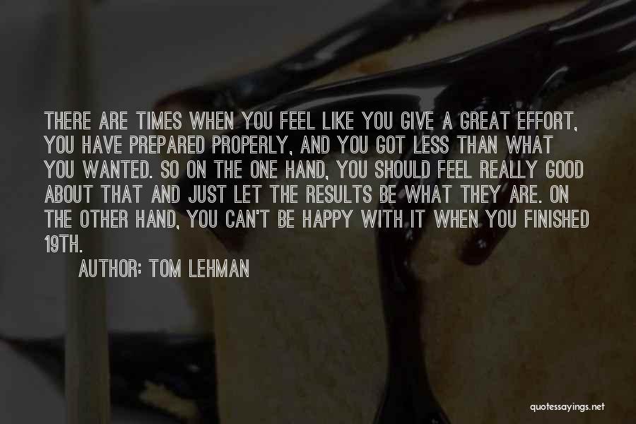 Great Feel Good Quotes By Tom Lehman