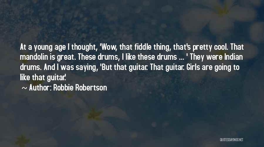 Great Fiddle Quotes By Robbie Robertson