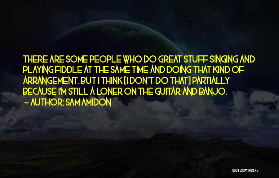 Great Fiddle Quotes By Sam Amidon